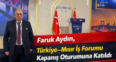 Faruk Aydın, Türkiye–Mısır İş Forumu Kapanış Oturumuna Katıldı
