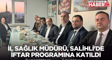 İl Sağlık Müdürü ZEREN, Salihli'de iftar programına katıldı