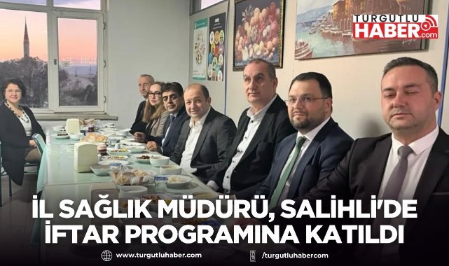 İl Sağlık Müdürü ZEREN, Salihli'de iftar programına katıldı