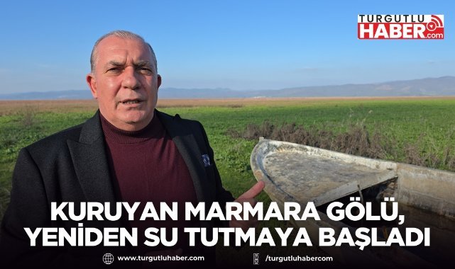 Kuruyan Marmara Gölü, yağışların ardından yeniden su tutmaya başladı