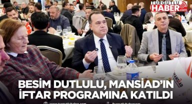 Manisa Büyükşehir Belediye Başkanı Besim Dutlulu, MANSİAD’ın iftar programına katıldı