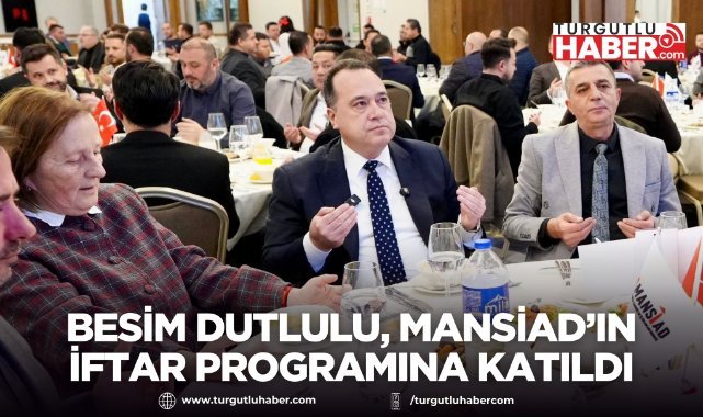 Manisa Büyükşehir Belediye Başkanı Besim Dutlulu, MANSİAD’ın iftar programına katıldı