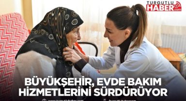 Manisa Büyükşehir Belediyesi evde bakım hizmetlerini sürdürüyor