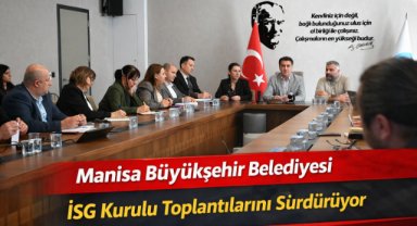 Manisa Büyükşehir Belediyesi İSG Kurulu Toplantılarını Sürdürüyor
