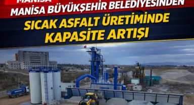 Manisa Büyükşehir Belediyesinden sıcak asfalt üretiminde kapasite artışı