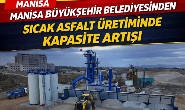 Manisa Büyükşehir Belediyesinden sıcak asfalt üretiminde kapasite artışı