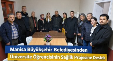 Manisa Büyükşehir Belediyesinden Üniversite Öğrencisinin Sağlık Projesine Destek