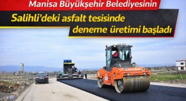 Manisa Büyükşehir Belediyesinin Salihli’deki asfalt tesisinde deneme üretimi başladı