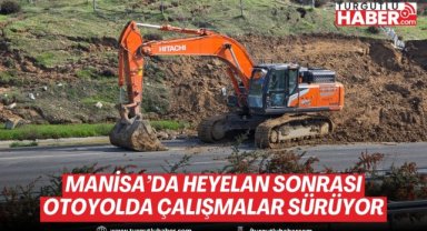 Manisa’da heyelan sonrası otoyolda çalışmalar sürüyor