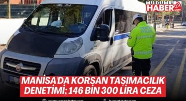 Manisa'da Korsan Taşımacılık Denetimi; 146 bin 300 lira ceza