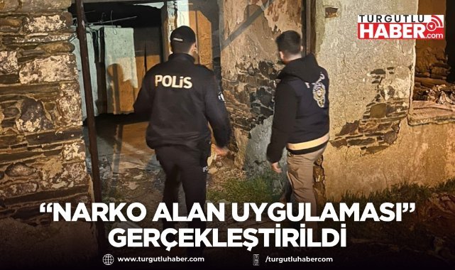Manisa’da “Narko Alan Uygulaması” gerçekleştirildi