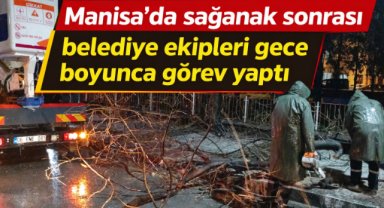 Manisa’da sağanak sonrası belediye ekipleri gece boyunca görev yaptı