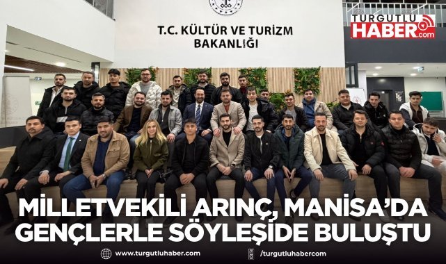 Milletvekili Arınç, Manisa’da gençlerle söyleşide buluştu