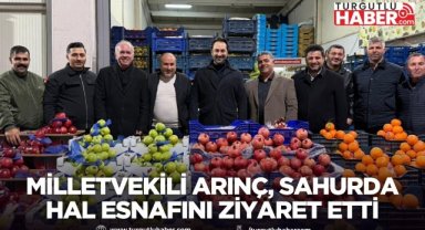 Milletvekili Arınç, sahurda hal esnafını ziyaret etti