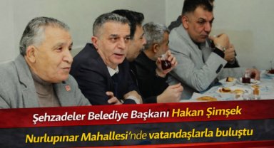 Şehzadeler Belediye Başkanı Hakan Şimşek Nurlupınar Mahallesi’nde vatandaşlarla buluştu