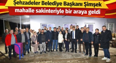 Şehzadeler Belediye Başkanı Şimşek mahalle sakinleriyle bir araya geldi