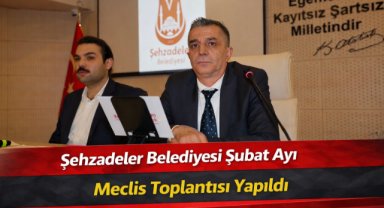 Şehzadeler Belediyesi Şubat Ayı Meclis Toplantısı Yapıldı
