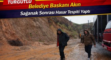 Turgutlu Belediye Başkanı Akın sağanak sonrası hasar tespiti yaptı