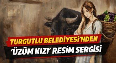 Turgutlu Belediyesi’nden “Üzüm Kızı” resim sergisi