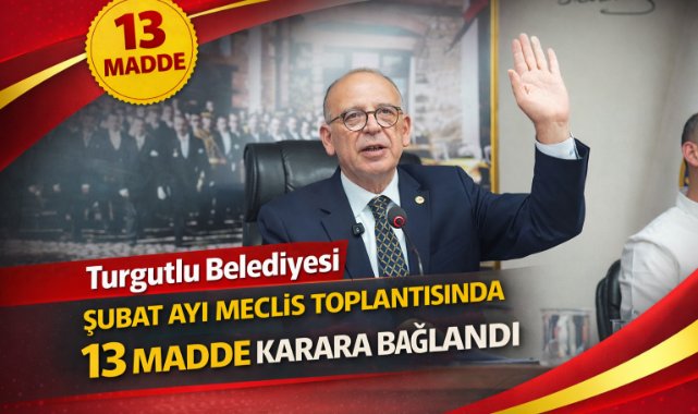 Turgutlu Belediyesi şubat ayı meclis toplantısında 13 madde karara bağlandı