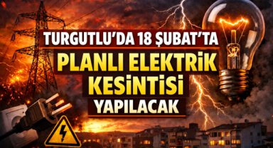 TURGUTLU’DA 18 ŞUBAT’TA PLANLI ELEKTRİK KESİNTİSİ YAPILACAK