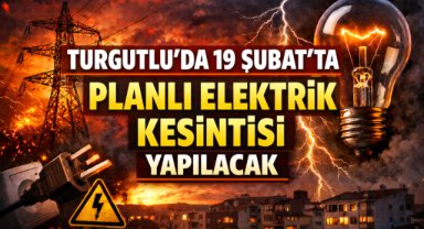 TURGUTLU’DA 19 ŞUBAT’TA PLANLI ELEKTRİK KESİNTİSİ YAPILACAK