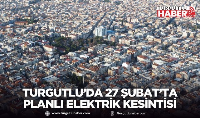 Turgutlu’da 27 Şubat’ta Planlı Elektrik Kesintisi