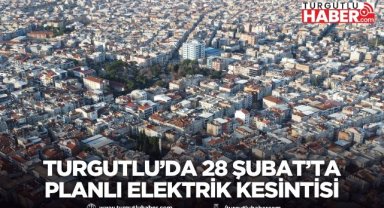 Turgutlu’da 28 Şubat’ta Birçok Mahallede Planlı Elektrik Kesintisi