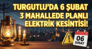Turgutlu’da 6 Şubat'ta 3 mahallede planlı elektrik kesintisi yapılacak