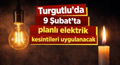 Turgutlu’da 9 Şubat’ta planlı elektrik kesintileri uygulanacak