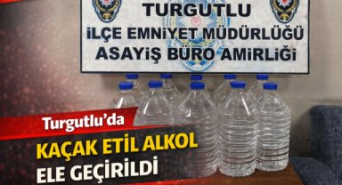Turgutlu’da kaçak etil alkol ele geçirildi