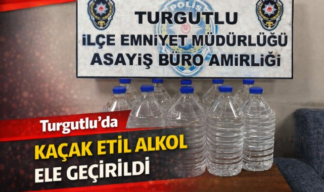 Turgutlu’da kaçak etil alkol ele geçirildi