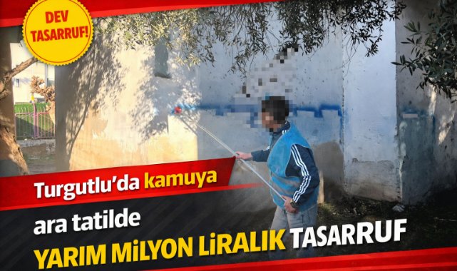 Turgutlu’da kamuya ara tatilde yarım milyon liralık tasarruf