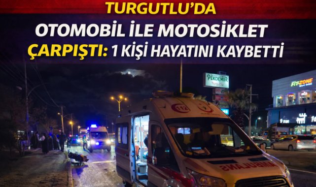 Turgutlu’da otomobil ile motosiklet çarpıştı: 1 kişi hayatını kaybetti