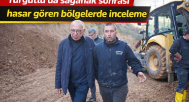 Turgutlu’da sağanak sonrası hasar gören bölgelerde inceleme
