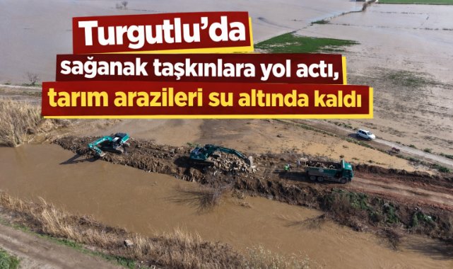 Turgutlu’da sağanak taşkınlara yol açtı, tarım arazileri su altında kaldı