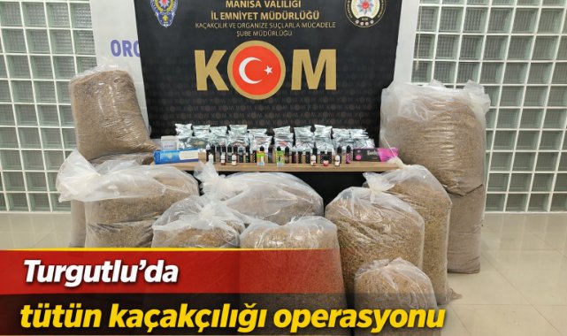Turgutlu’da tütün kaçakçılığı operasyonu