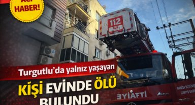 Turgutlu’da yalnız yaşayan kişi evinde ölü bulundu