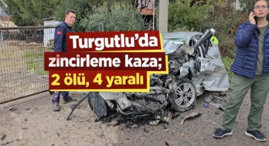 Turgutlu'da zincirleme kaza; 2 ölü, 4 Yaralı