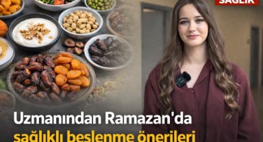 Uzmanından Ramazan’da sağlıklı beslenme önerileri