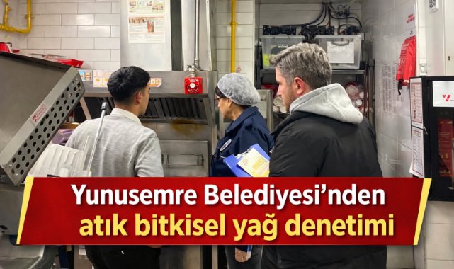 Yunusemre Belediyesi’nden atık bitkisel yağ denetimi