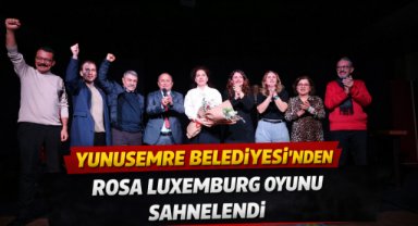 Yunusemre Belediyesi’nden Rosa Luxemburg oyunu sahnelendi