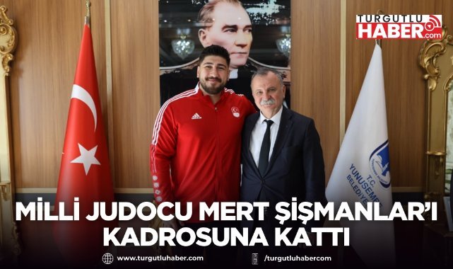 Yunusemre Belediyespor, milli judocu Mert Şişmanlar’ı kadrosuna kattı
