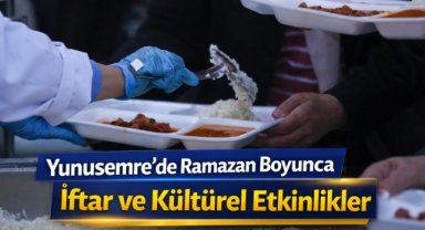 Yunusemre’de Ramazan Boyunca İftar ve Kültürel Etkinlikler