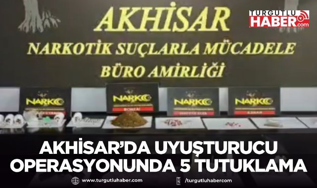 Akhisar’da uyuşturucu operasyonunda 5 tutuklama