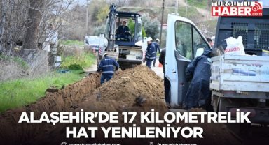 Alaşehir'de 17 Kilometrelik Hat Yenileniyor