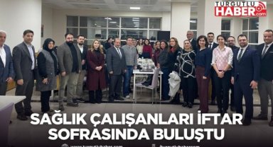 Alaşehir’de Sağlık Çalışanları İftar Sofrasında Buluştu
