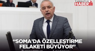 Bakırlıoğlu: “Soma’da Özelleştirme Felaketi Büyüyor”