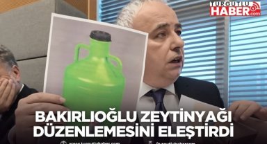 Bakırlıoğlu zeytinyağı düzenlemesini eleştirdi