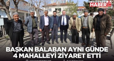 Başkan Balaban aynı günde 4 mahalleyi ziyaret etti
